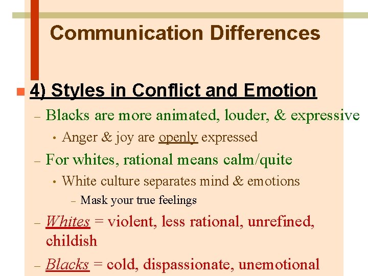 Communication Differences n 4) Styles in Conflict and Emotion – Blacks are more animated,