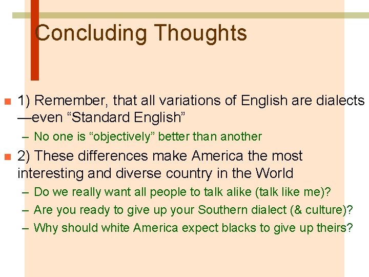 Concluding Thoughts n 1) Remember, that all variations of English are dialects —even “Standard
