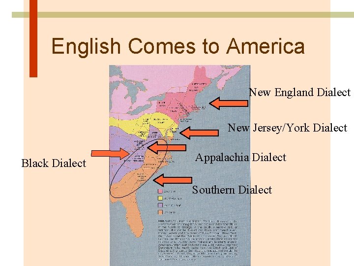 English Comes to America New England Dialect New Jersey/York Dialect Black Dialect Appalachia Dialect
