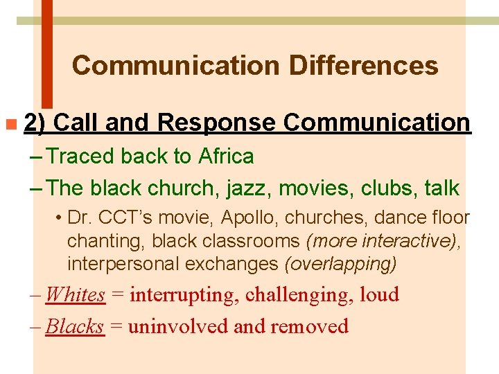 Communication Differences n 2) Call and Response Communication – Traced back to Africa –
