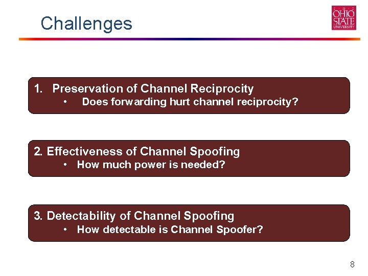 Challenges 1. Preservation of Channel Reciprocity • Does forwarding hurt channel reciprocity? 2. Effectiveness