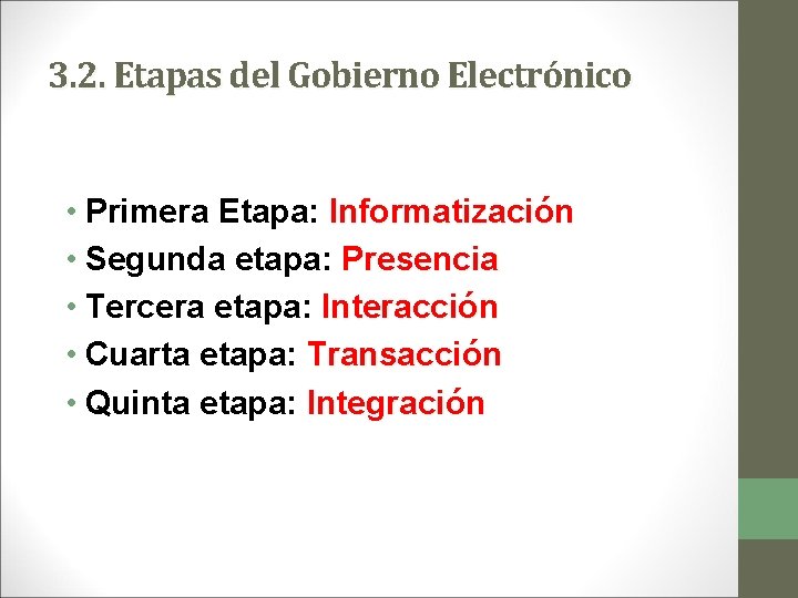 3. 2. Etapas del Gobierno Electrónico • Primera Etapa: Informatización • Segunda etapa: Presencia