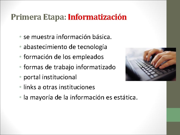 Primera Etapa: Informatización • se muestra información básica. • abastecimiento de tecnología • formación