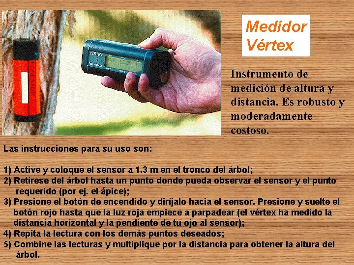 Medidor Vértex Instrumento de medición de altura y distancia. Es robusto y moderadamente costoso.