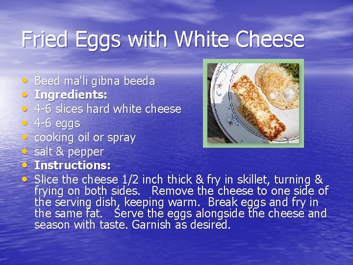 Fried Eggs with White Cheese • • Beed ma'li gibna beeda Ingredients: 4 -6