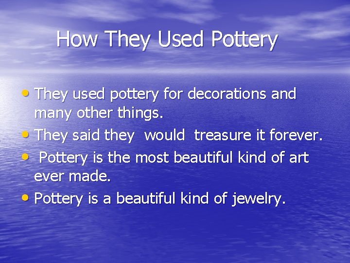 How They Used Pottery • They used pottery for decorations and many other things.