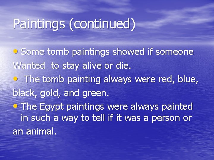 Paintings (continued) • Some tomb paintings showed if someone Wanted to stay alive or