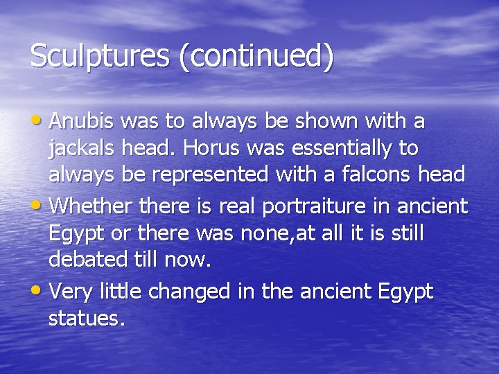 Sculptures (continued) • Anubis was to always be shown with a jackals head. Horus
