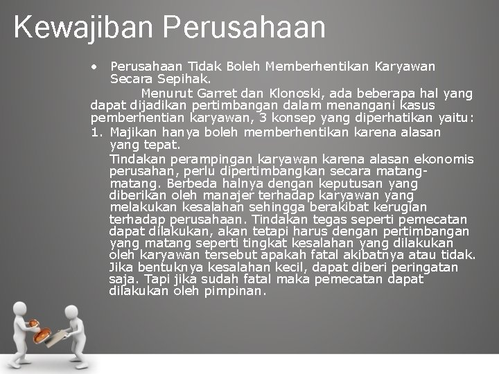 Kewajiban Perusahaan • Perusahaan Tidak Boleh Memberhentikan Karyawan Secara Sepihak. Menurut Garret dan Klonoski,