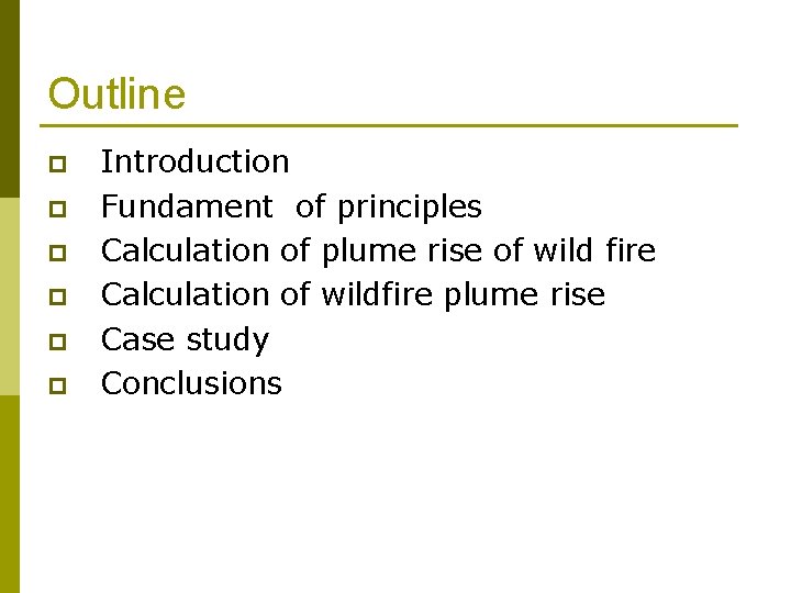 Outline p p p Introduction Fundament of principles Calculation of plume rise of wild