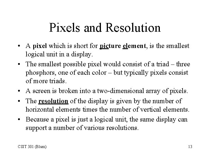 Pixels and Resolution • A pixel which is short for picture element, is the