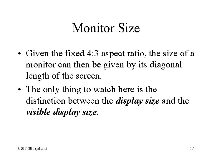 Monitor Size • Given the fixed 4: 3 aspect ratio, the size of a