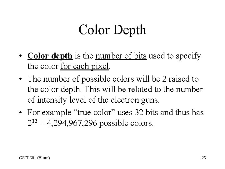 Color Depth • Color depth is the number of bits used to specify the