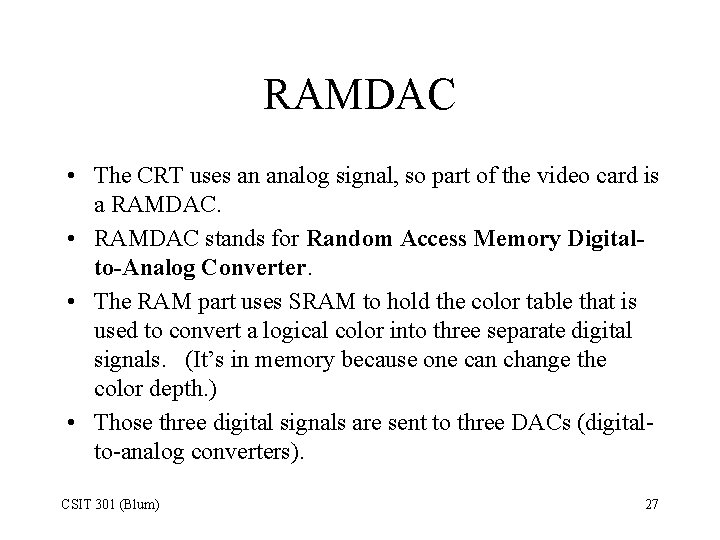 RAMDAC • The CRT uses an analog signal, so part of the video card