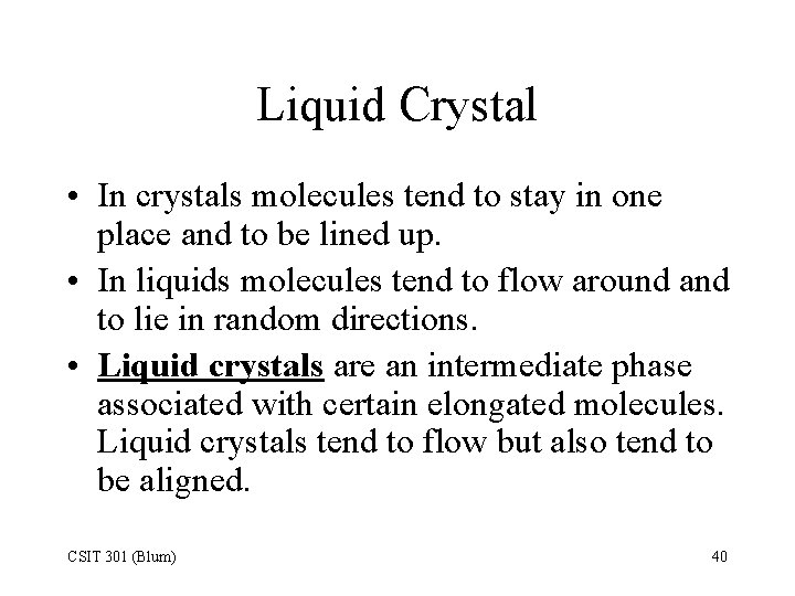 Liquid Crystal • In crystals molecules tend to stay in one place and to