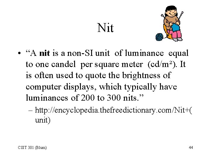 Nit • “A nit is a non-SI unit of luminance equal to one candel