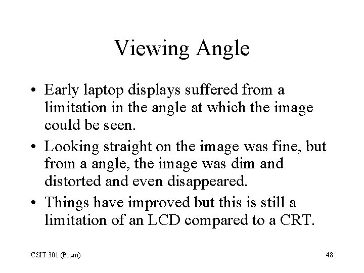 Viewing Angle • Early laptop displays suffered from a limitation in the angle at