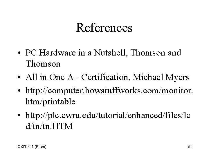 References • PC Hardware in a Nutshell, Thomson and Thomson • All in One