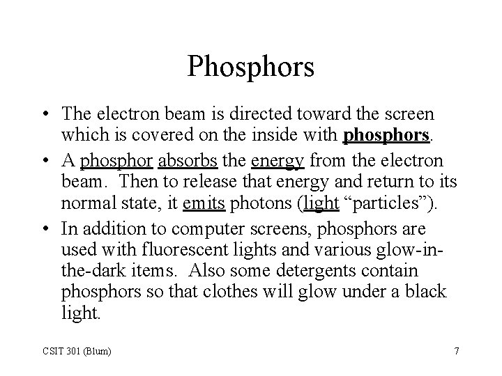 Phosphors • The electron beam is directed toward the screen which is covered on
