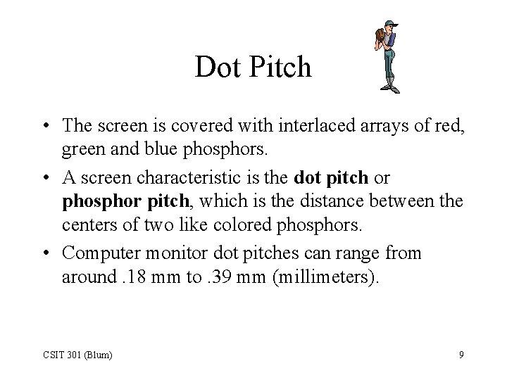 Dot Pitch • The screen is covered with interlaced arrays of red, green and