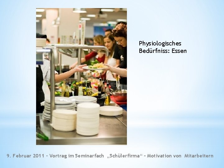 Physiologisches Bedürfniss: Essen 9. Februar 2011 - Vortrag im Seminarfach „Schülerfirma“ – Motivation von