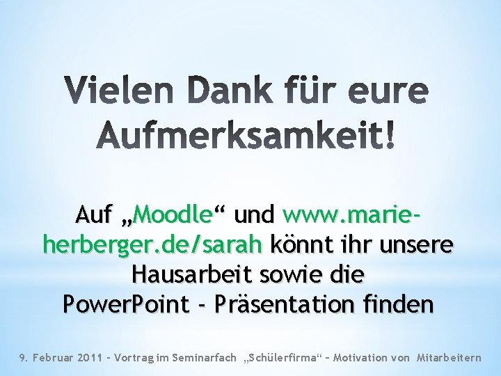 Auf „Moodle“ und www. marieherberger. de/sarah könnt ihr unsere Hausarbeit sowie die Power. Point