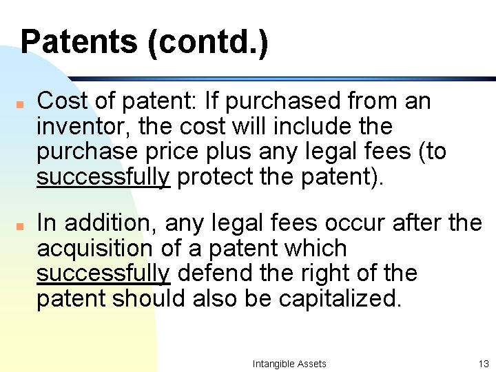 Patents (contd. ) n n Cost of patent: If purchased from an inventor, the