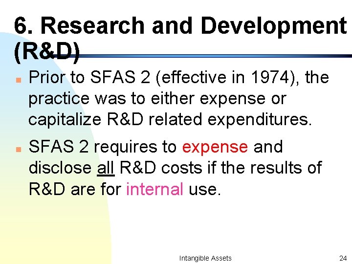 6. Research and Development (R&D) n n Prior to SFAS 2 (effective in 1974),