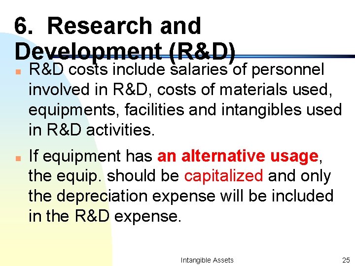 6. Research and Development (R&D) n n R&D costs include salaries of personnel involved