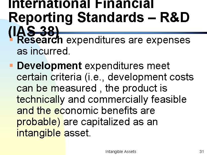 International Financial Reporting Standards – R&D (IAS 38) § Research expenditures are expenses as