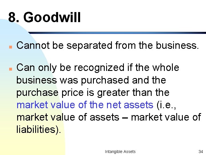 8. Goodwill n n Cannot be separated from the business. Can only be recognized