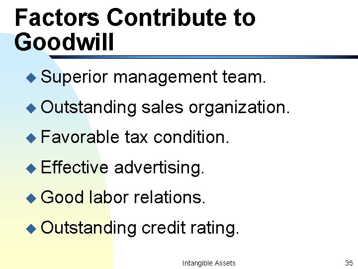 Factors Contribute to Goodwill u Superior management team. u Outstanding u Favorable u Effective