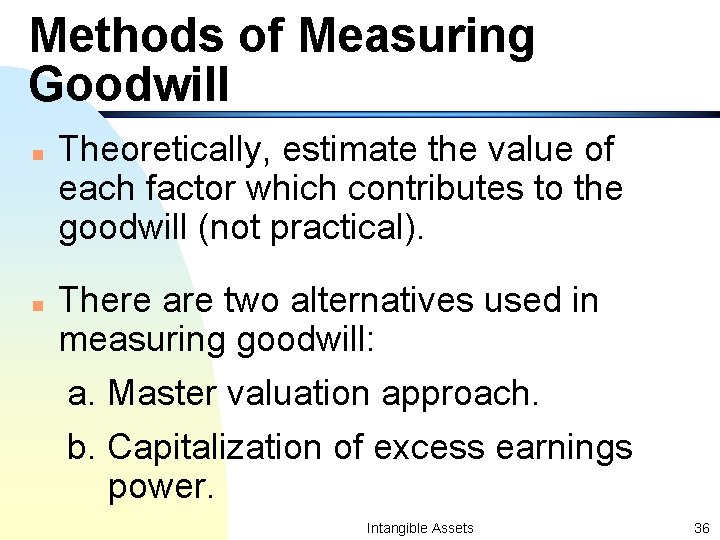 Methods of Measuring Goodwill n n Theoretically, estimate the value of each factor which