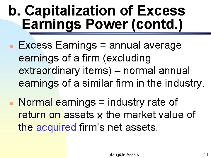 b. Capitalization of Excess Earnings Power (contd. ) n n Excess Earnings = annual