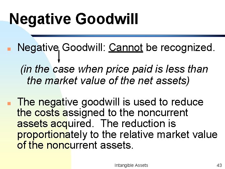 Negative Goodwill n Negative Goodwill: Cannot be recognized. (in the case when price paid