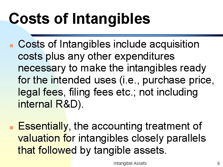Costs of Intangibles n n Costs of Intangibles include acquisition costs plus any other