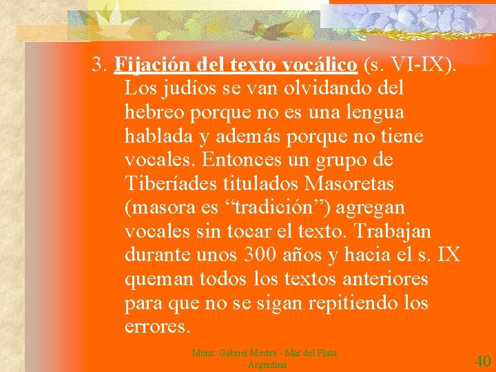 3. Fijación del texto vocálico (s. VI-IX). Los judíos se van olvidando del hebreo