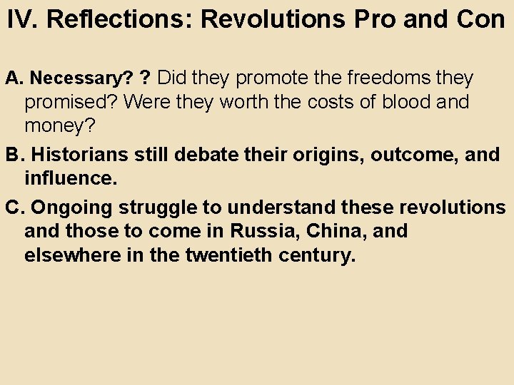 IV. Reflections: Revolutions Pro and Con A. Necessary? ? Did they promote the freedoms