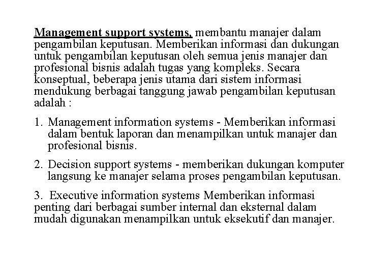 Management support systems, membantu manajer dalam pengambilan keputusan. Memberikan informasi dan dukungan untuk pengambilan