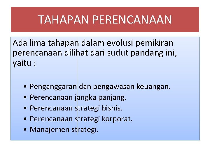 TAHAPAN PERENCANAAN Ada lima tahapan dalam evolusi pemikiran perencanaan dilihat dari sudut pandang ini,