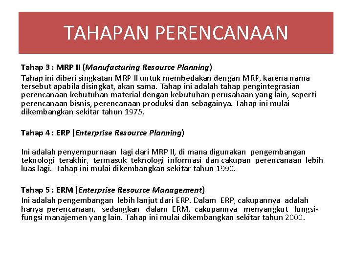 TAHAPAN PERENCANAAN Tahap 3 : MRP II (Manufacturing Resource Planning) Tahap ini diberi singkatan