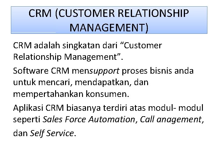 CRM (CUSTOMER RELATIONSHIP MANAGEMENT) CRM adalah singkatan dari “Customer Relationship Management”. Software CRM mensupport