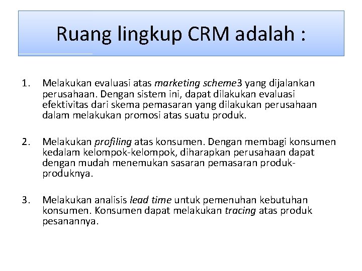 Ruang lingkup CRM adalah : 1. Melakukan evaluasi atas marketing scheme 3 yang dijalankan