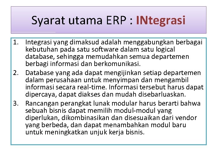 Syarat utama ERP : INtegrasi 1. Integrasi yang dimaksud adalah menggabungkan berbagai kebutuhan pada