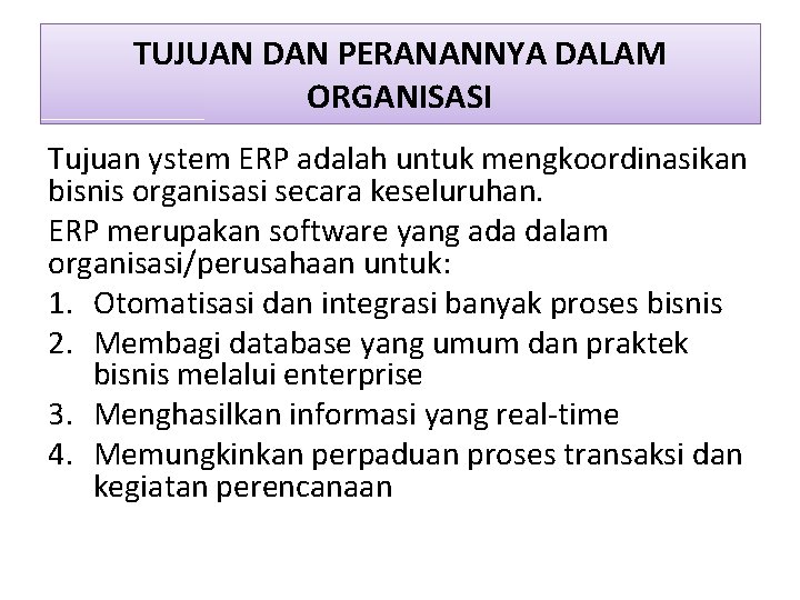 TUJUAN DAN PERANANNYA DALAM ORGANISASI Tujuan ystem ERP adalah untuk mengkoordinasikan bisnis organisasi secara