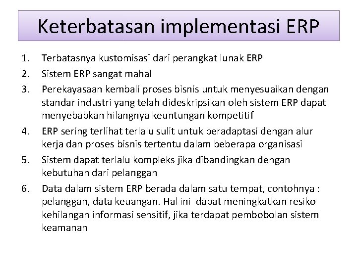 Keterbatasan implementasi ERP 1. 2. 3. 4. 5. 6. Terbatasnya kustomisasi dari perangkat lunak