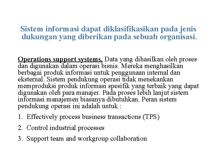 Sistem informasi dapat diklasifikasikan pada jenis dukungan yang diberikan pada sebuah organisasi. Operations support