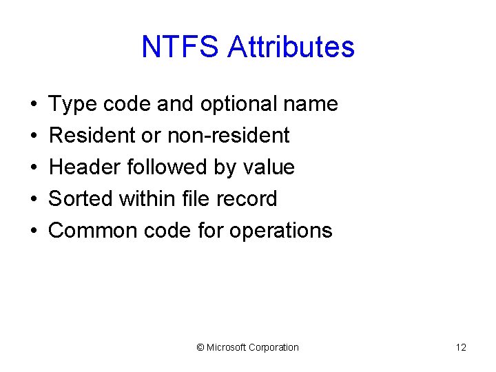 NTFS Attributes • • • Type code and optional name Resident or non-resident Header
