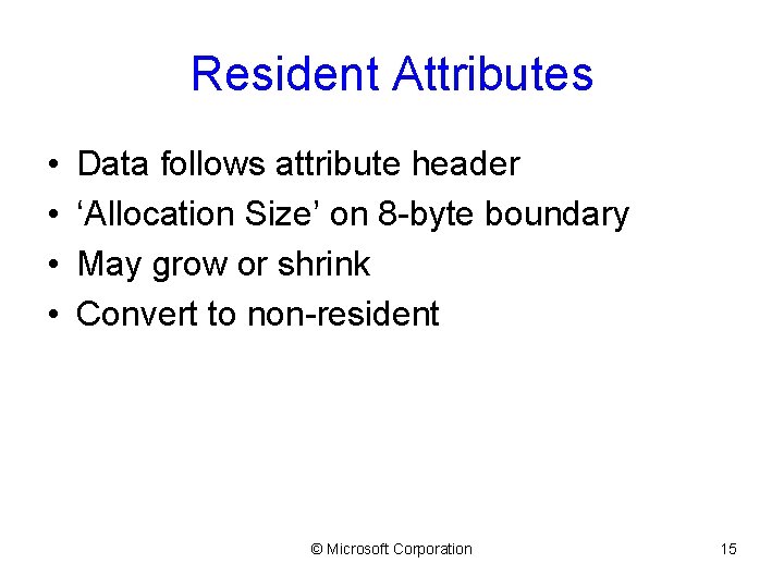 Resident Attributes • • Data follows attribute header ‘Allocation Size’ on 8 -byte boundary