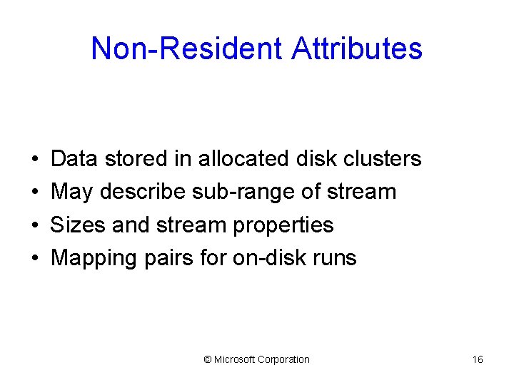 Non-Resident Attributes • • Data stored in allocated disk clusters May describe sub-range of